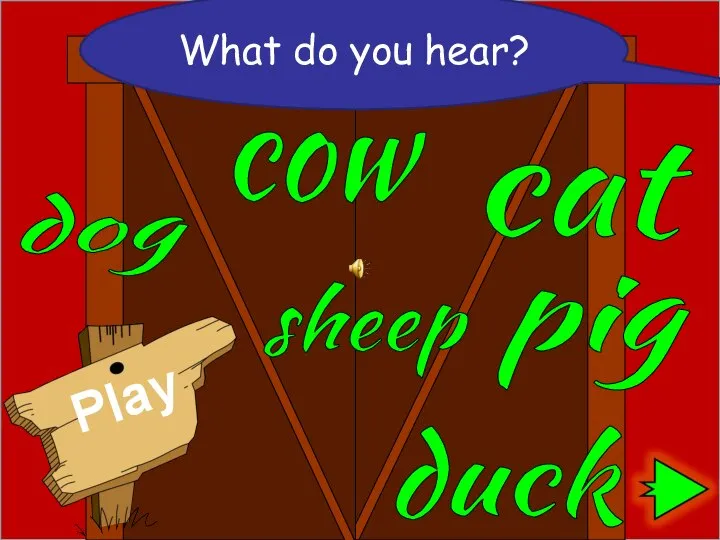 cat pig cow sheep dog duck What do you hear?