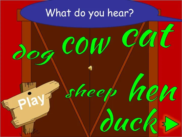 sheep hen cow cat dog duck What do you hear?