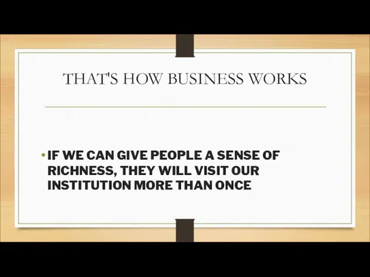 THAT'S HOW BUSINESS WORKS IF WE CAN GIVE PEOPLE A SENSE