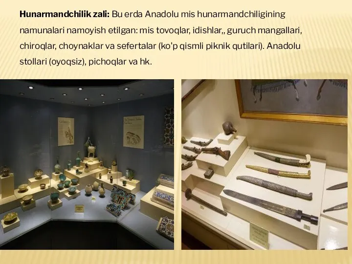 Hunarmandchilik zali: Bu erda Anadolu mis hunarmandchiligining namunalari namoyish etilgan: mis