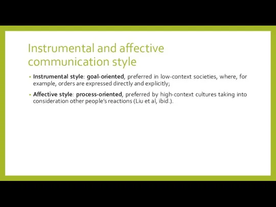 Instrumental and affective communication style Instrumental style: goal-oriented, preferred in low-context