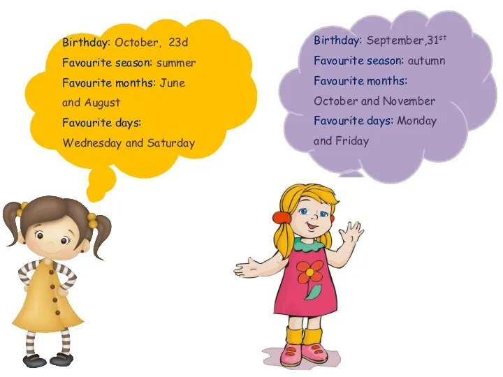 Birthday: October, 23d Favourite season: summer Favourite months: June and August