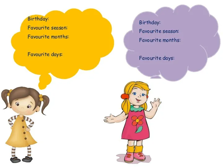 Birthday: Favourite season: Favourite months: Favourite days: Birthday: Favourite season: Favourite months: Favourite days: