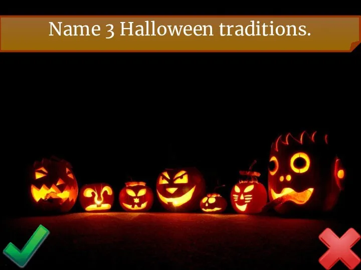 Name 3 Halloween traditions.