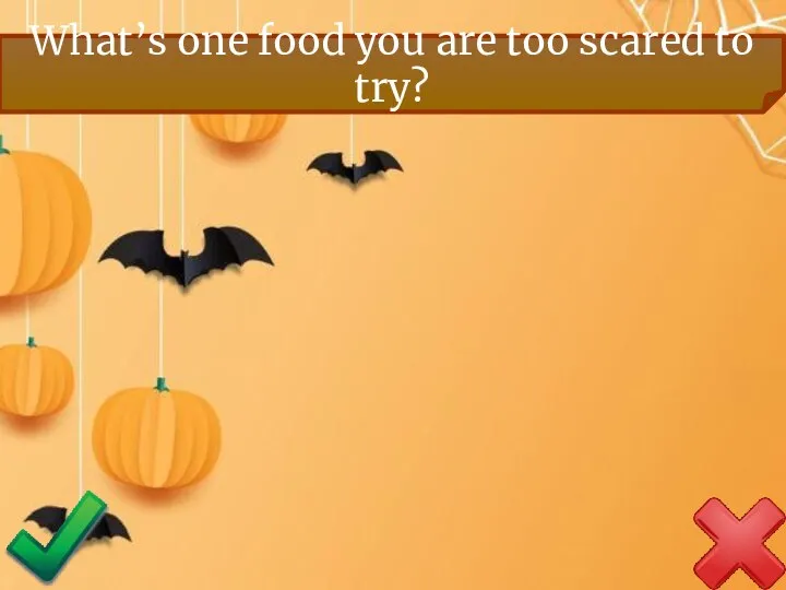 What’s one food you are too scared to try?