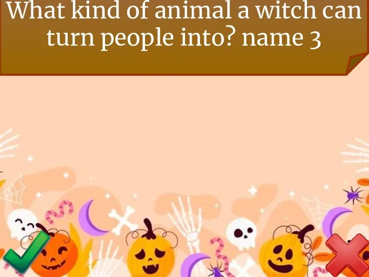 What kind of animal a witch can turn people into? name 3