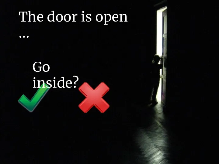 The door is open … Go inside?