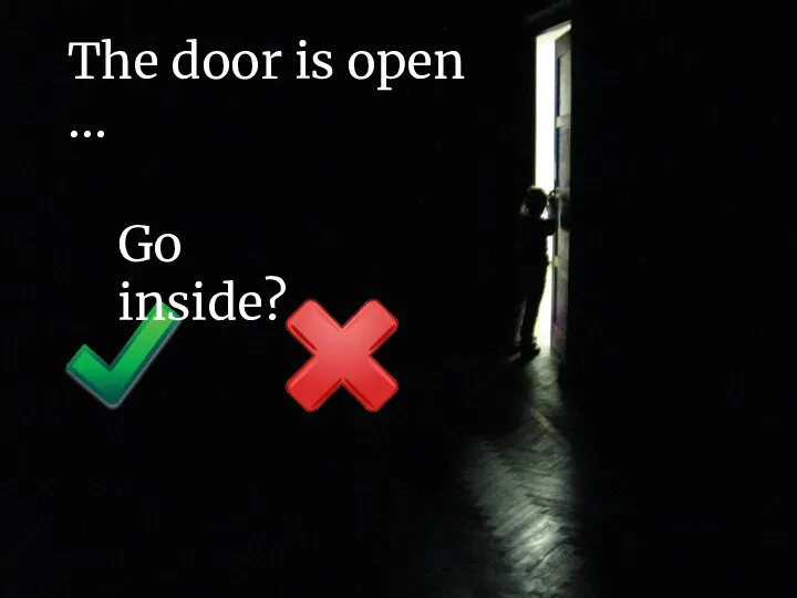The door is open … Go inside?