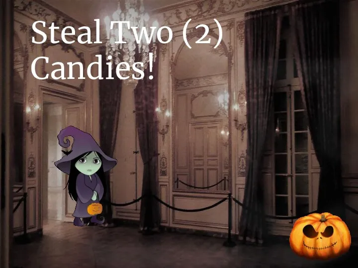 Steal Two (2) Candies!