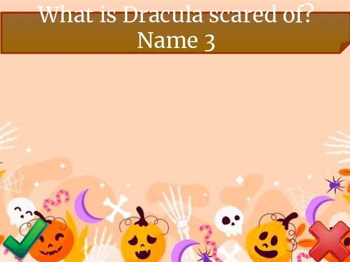 What is Dracula scared of? Name 3