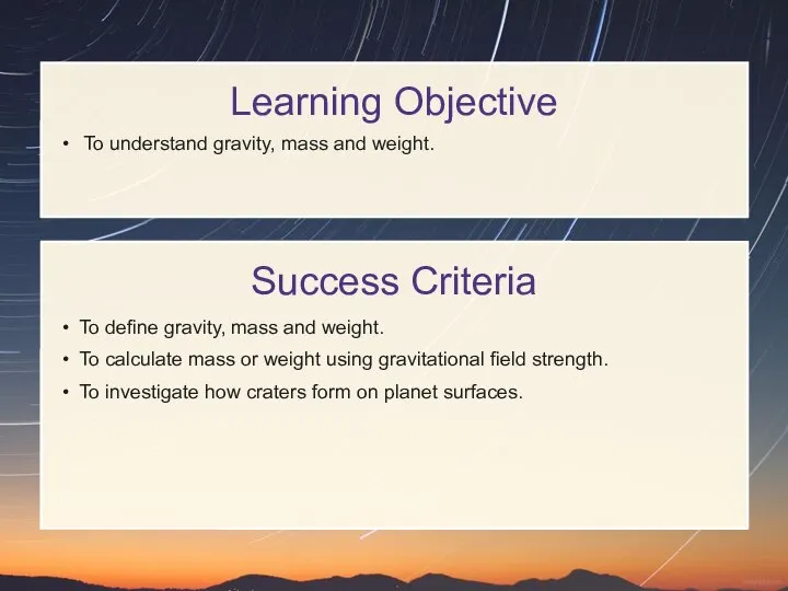 Learning Objective Success Criteria To define gravity, mass and weight. To