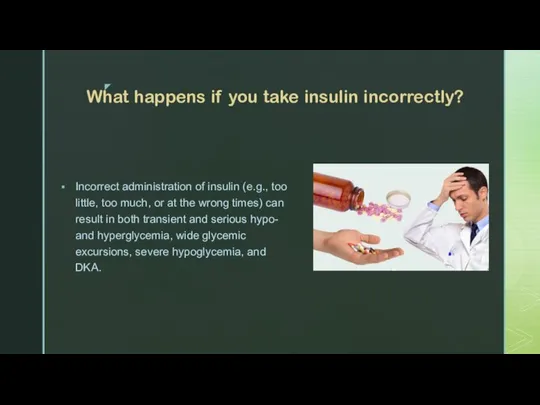 What happens if you take insulin incorrectly? Incorrect administration of insulin