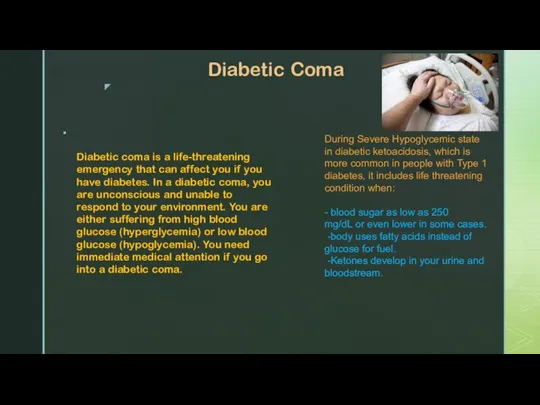 Diabetic Coma Diabetic coma is a life-threatening emergency that can affect