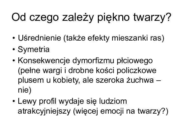 Od czego zależy piękno twarzy? Uśrednienie (także efekty mieszanki ras) Symetria