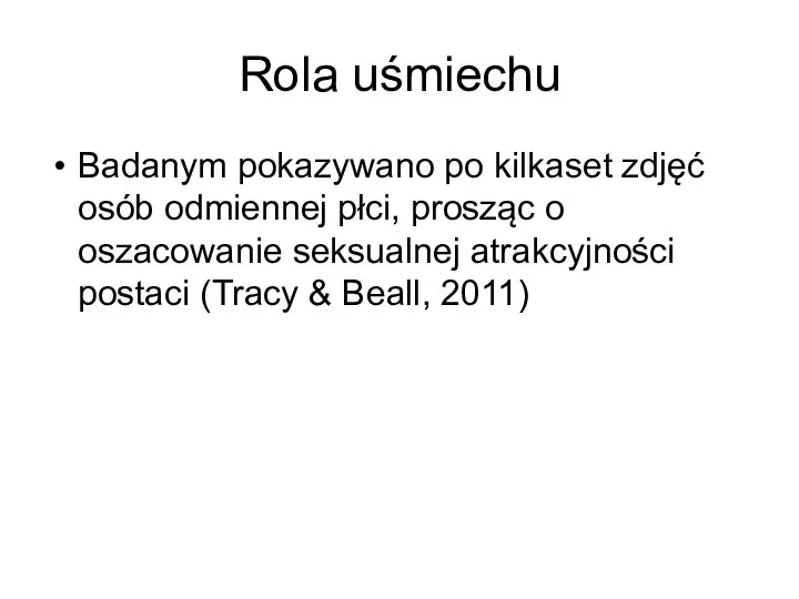 Rola uśmiechu Badanym pokazywano po kilkaset zdjęć osób odmiennej płci, prosząc