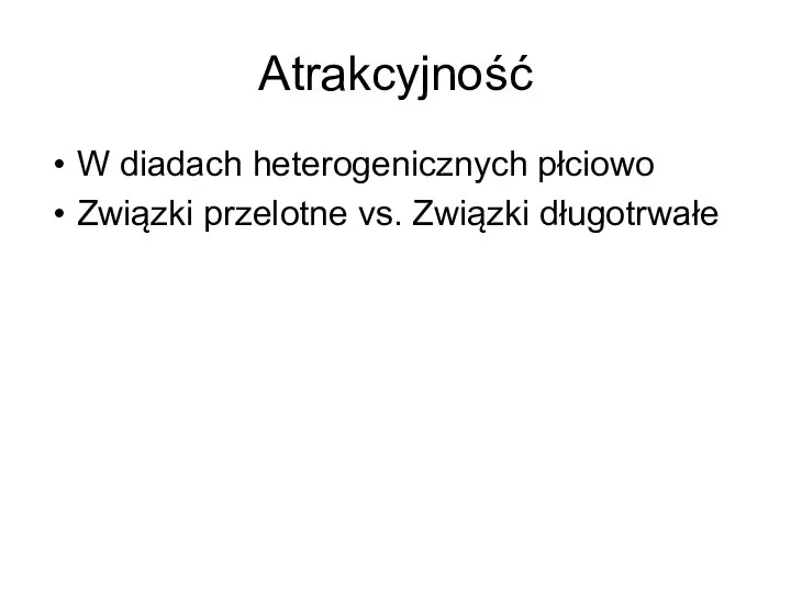 Atrakcyjność W diadach heterogenicznych płciowo Związki przelotne vs. Związki długotrwałe