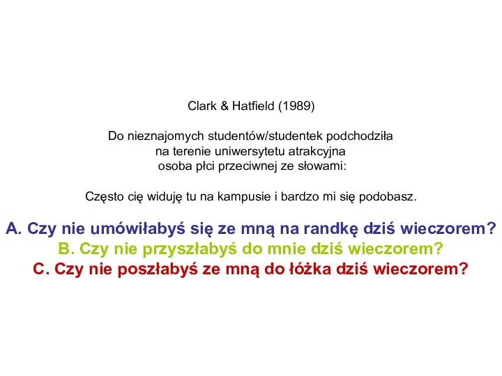 Clark & Hatfield (1989) Do nieznajomych studentów/studentek podchodziła na terenie uniwersytetu