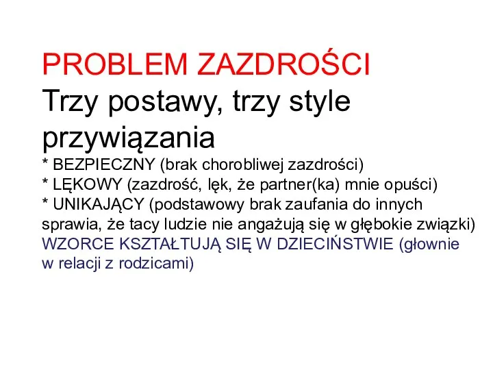 PROBLEM ZAZDROŚCI Trzy postawy, trzy style przywiązania * BEZPIECZNY (brak chorobliwej