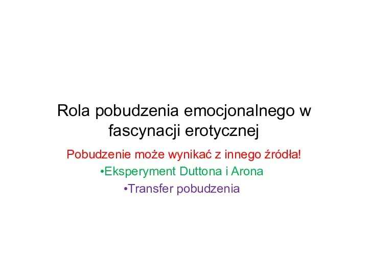 Rola pobudzenia emocjonalnego w fascynacji erotycznej Pobudzenie może wynikać z innego