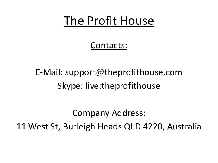 The Profit House Contacts: E-Mail: support@theprofithouse.com Skype: live:theprofithouse Company Address: 11