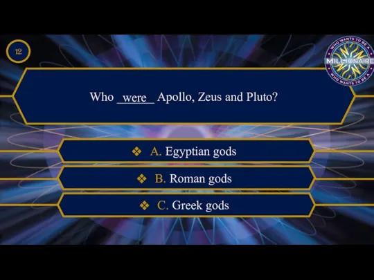 Who ______ Apollo, Zeus and Pluto? were A. Egyptian gods B.