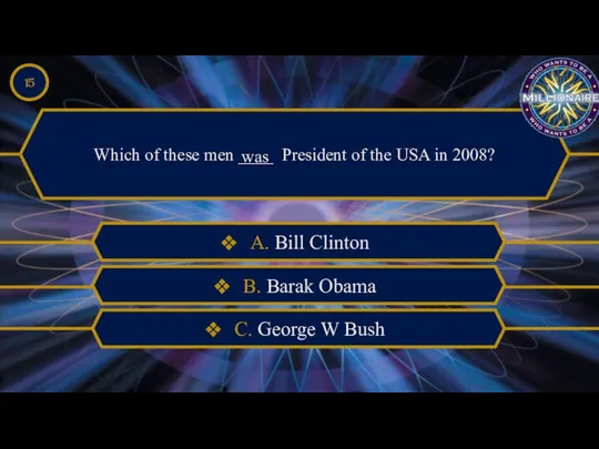 Which of these men ____ President of the USA in 2008?