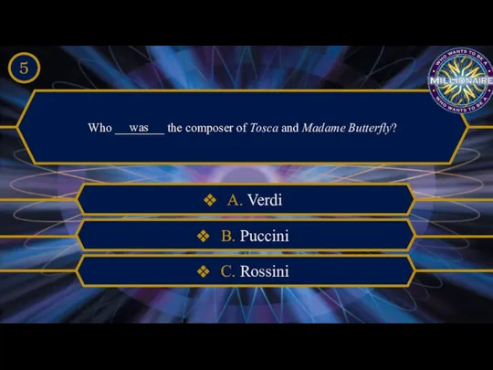 Who ________ the composer of Tosca and Madame Butterfly? was A.