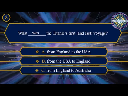 What ________ the Titanic’s first (and last) voyage? was A. from