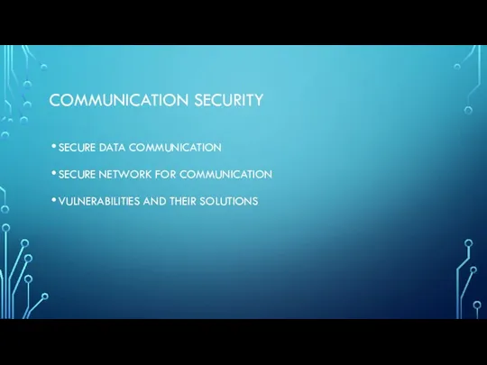 COMMUNICATION SECURITY SECURE DATA COMMUNICATION SECURE NETWORK FOR COMMUNICATION VULNERABILITIES AND THEIR SOLUTIONS