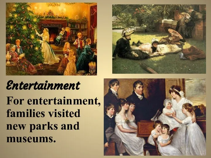 Entertainment For entertainment, families visited new parks and museums.