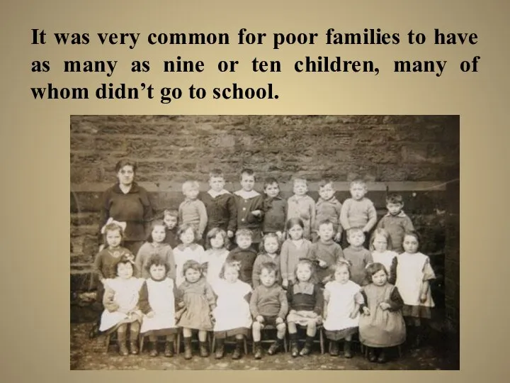 It was very common for poor families to have as many