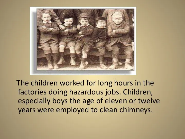The children worked for long hours in the factories doing hazardous