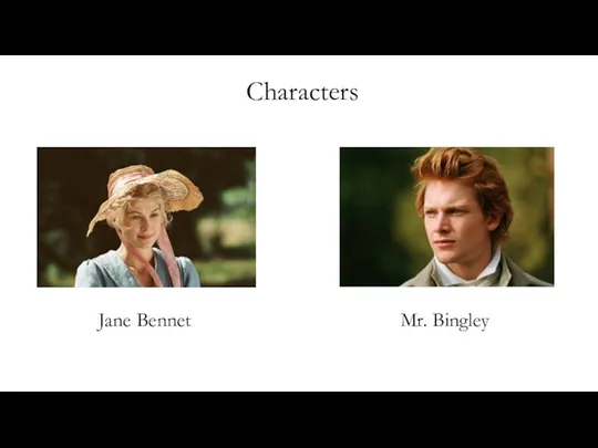 Characters Jane Bennet Mr. Bingley