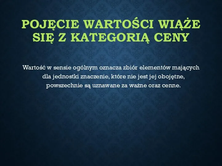 POJĘCIE WARTOŚCI WIĄŻE SIĘ Z KATEGORIĄ CENY Wartość w sensie ogólnym