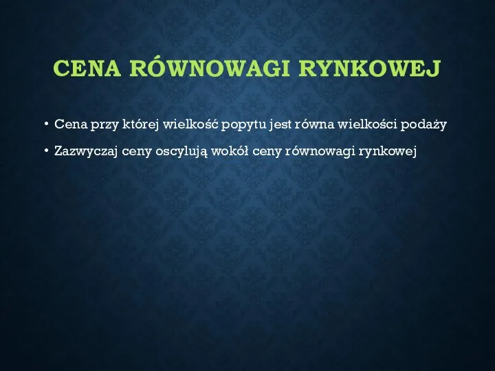 CENA RÓWNOWAGI RYNKOWEJ Cena przy której wielkość popytu jest równa wielkości