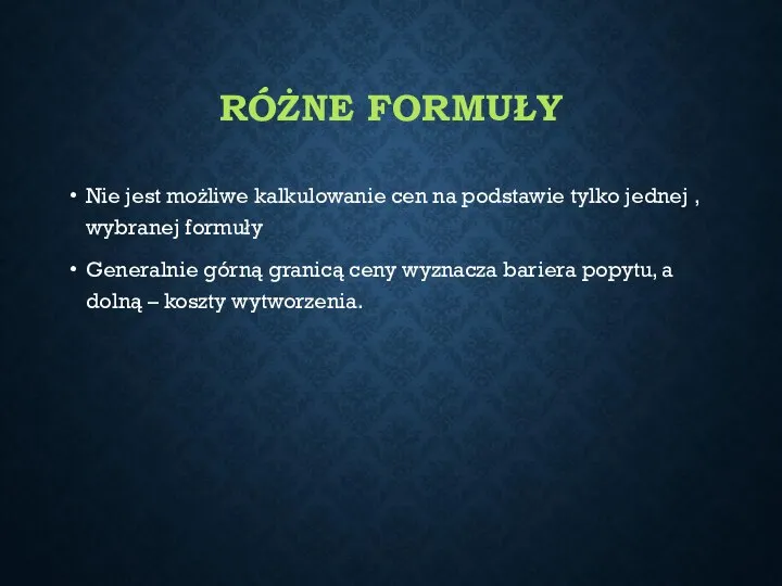 RÓŻNE FORMUŁY Nie jest możliwe kalkulowanie cen na podstawie tylko jednej