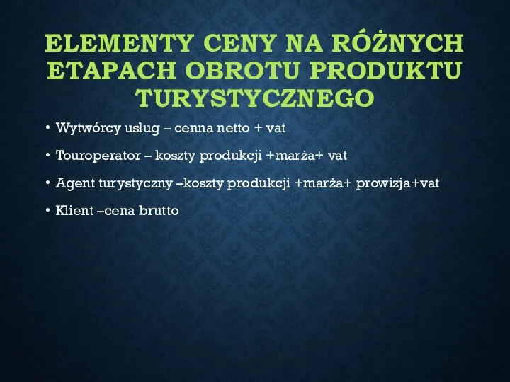 ELEMENTY CENY NA RÓŻNYCH ETAPACH OBROTU PRODUKTU TURYSTYCZNEGO Wytwórcy usług –