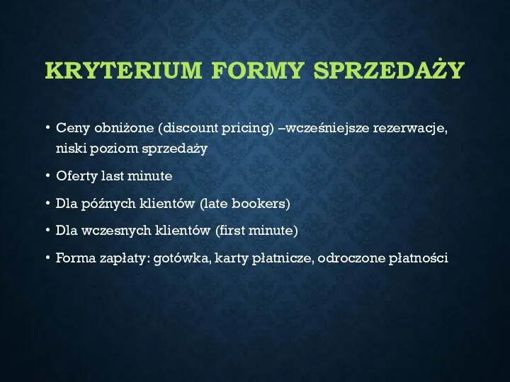 KRYTERIUM FORMY SPRZEDAŻY Ceny obniżone (discount pricing) –wcześniejsze rezerwacje, niski poziom