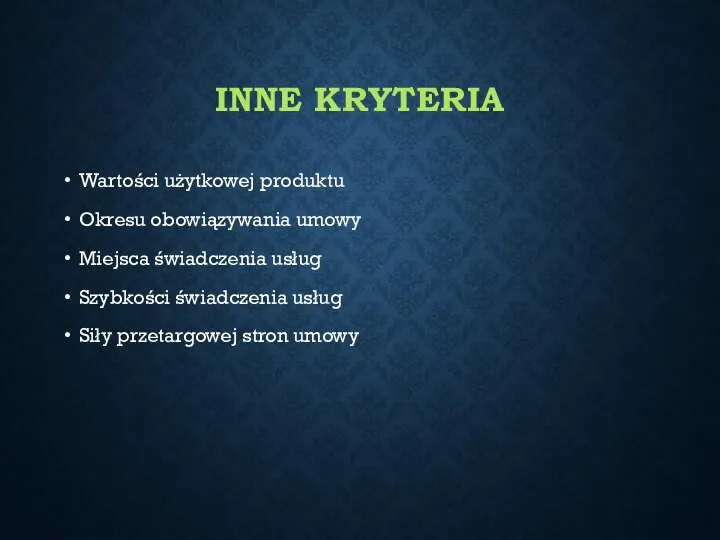 INNE KRYTERIA Wartości użytkowej produktu Okresu obowiązywania umowy Miejsca świadczenia usług