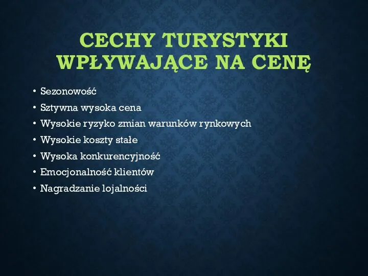 CECHY TURYSTYKI WPŁYWAJĄCE NA CENĘ Sezonowość Sztywna wysoka cena Wysokie ryzyko