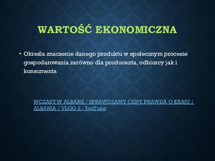 WARTOŚĆ EKONOMICZNA Określa znaczenie danego produktu w społecznym procesie gospodarowania zarówno