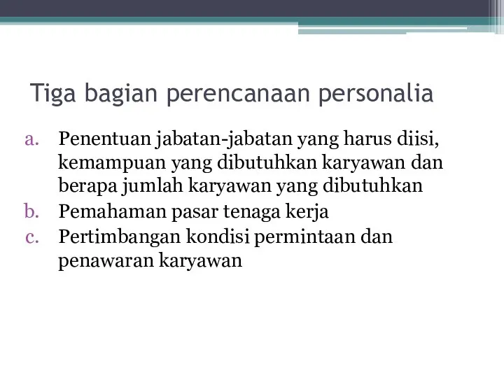 Tiga bagian perencanaan personalia Penentuan jabatan-jabatan yang harus diisi, kemampuan yang