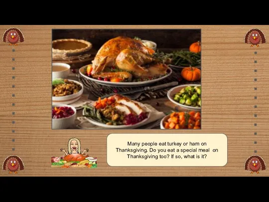 Many people eat turkey or ham on Thanksgiving. Do you eat