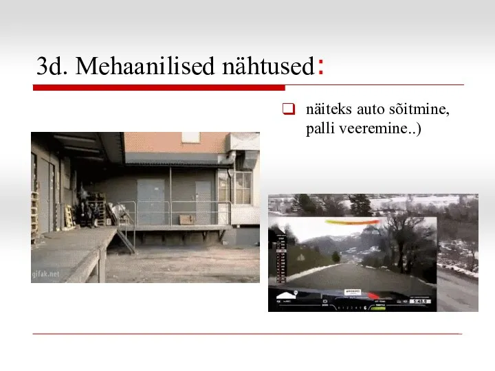 3d. Mehaanilised nähtused: näiteks auto sõitmine, palli veeremine..)