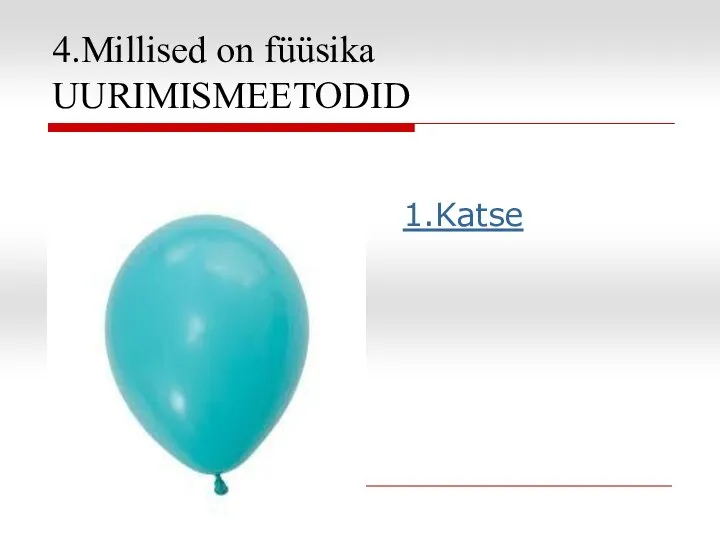 4.Millised on füüsika UURIMISMEETODID 1.Katse