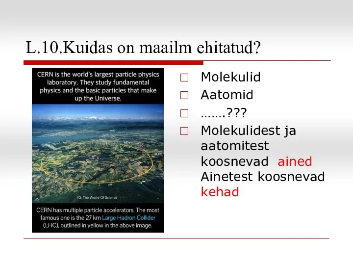 L.10.Kuidas on maailm ehitatud? Molekulid Aatomid …….??? Molekulidest ja aatomitest koosnevad ained Ainetest koosnevad kehad