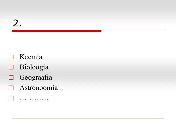 2. Keemia Bioloogia Geograafia Astronoomia …………