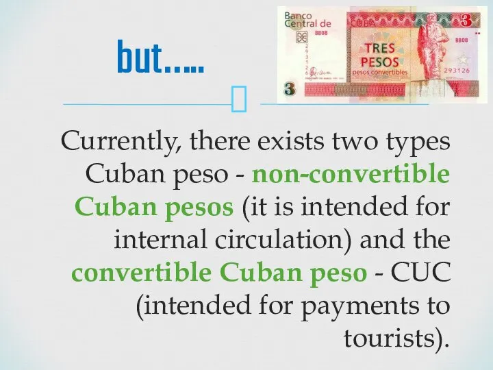 Currently, there exists two types Cuban peso - non-convertible Cuban pesos