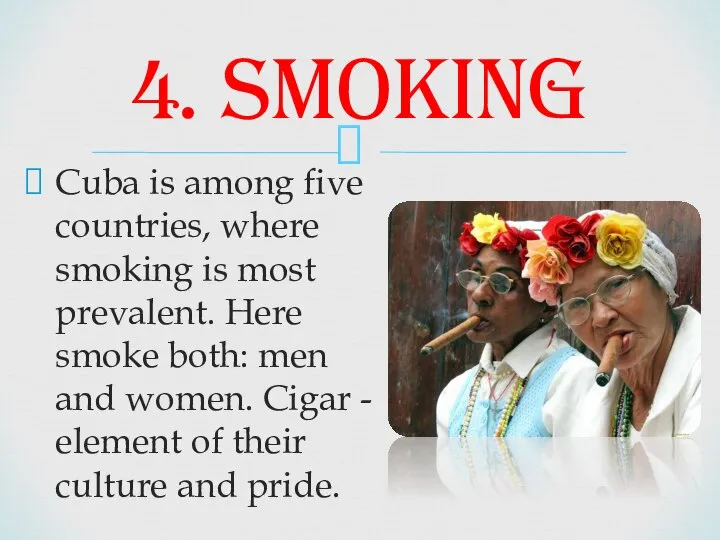 Cuba is among five countries, where smoking is most prevalent. Here