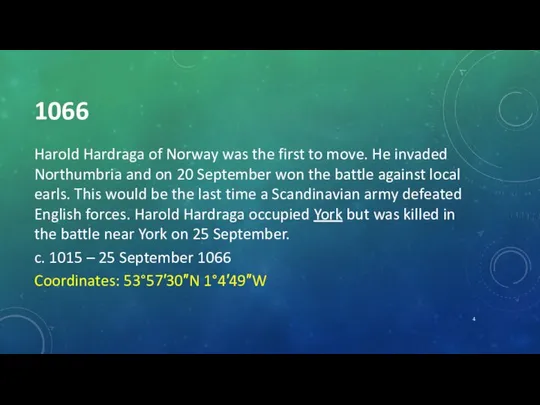 1066 Harold Hardraga of Norway was the first to move. He